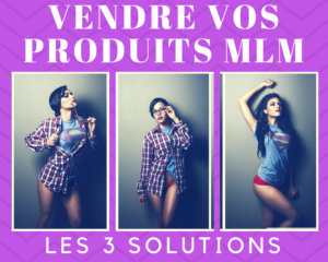 3 solutions vendre vos produits mlm - www.reussirsonmlm.com