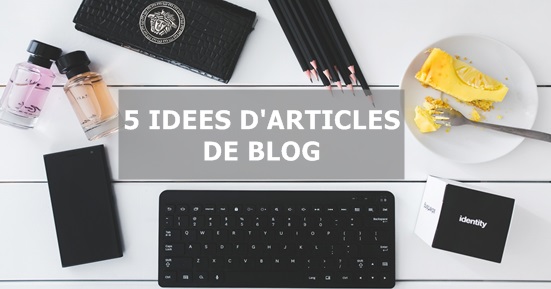 5 idées d'articles de blog